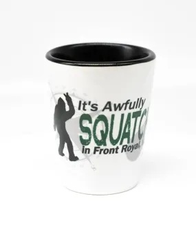 Awfully Squatchy in Front Royal Virginia Ceramic Shot Glass Bigfoot Sasquatch